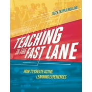Teaching in the Fast Lane: How to Create Active Learning Experiences Paperback Suzy Pepper Rollins